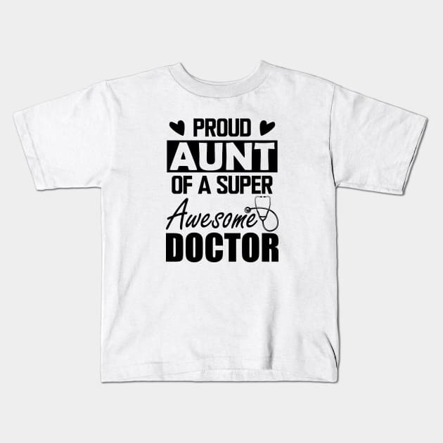 Doctor's Aunt - Proud aunt of a super awesome doctor Kids T-Shirt by KC Happy Shop